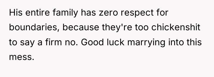 His entire family has zero respect for boundaries, because they're...