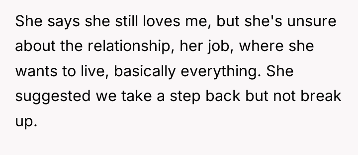 She says she still loves me, but she's unsure about...
