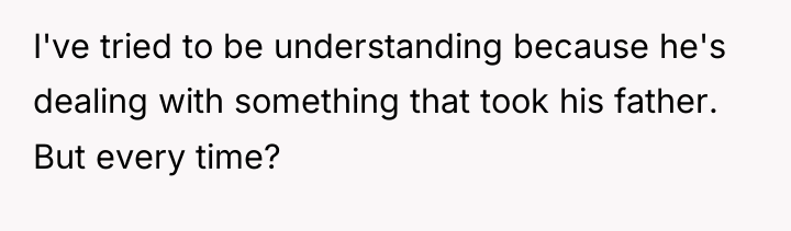 I've tried to be understanding because he's dealing with something...