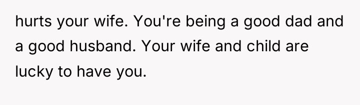 hurts your wife. You're being a good dad and a...