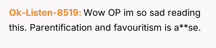 Ok-Listen-8519 Wow OP im so sad reading this. Parentification and...