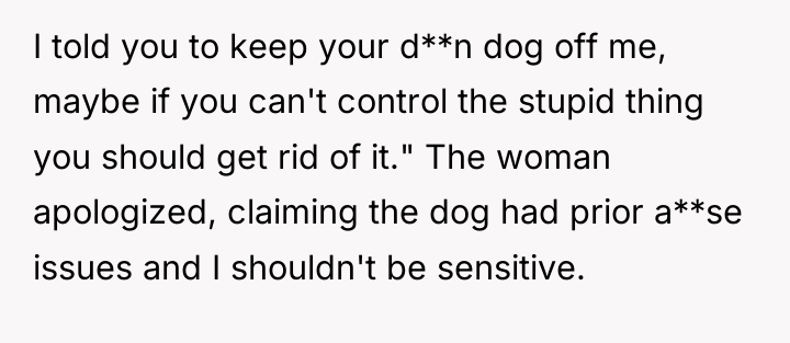 I told you to keep your d**n dog off me,...