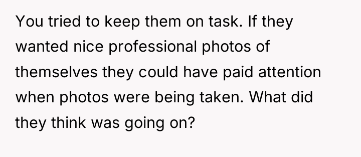You tried to keep them on task. If they wanted...