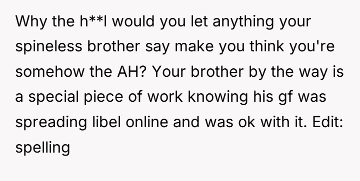Why the h**l would you let anything your spineless brother...