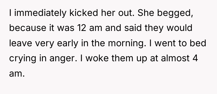 I immediately kicked her out. She begged, because it was...