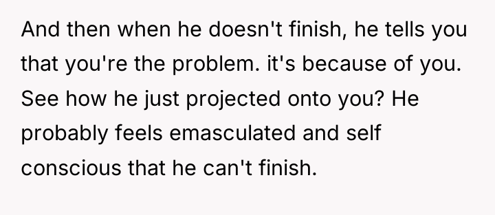 And then when he doesn't finish, he tells you that...