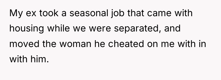 My ex took a seasonal job that came with housing...