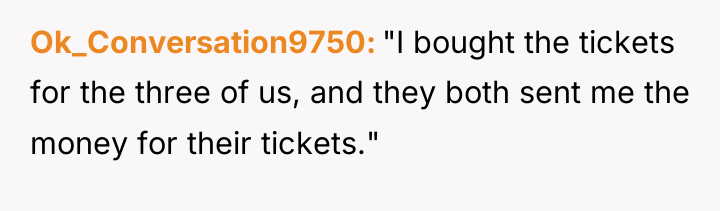 Ok_Conversation9750 "I bought the tickets for the three of us,...