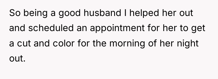 So being a good husband I helped her out and...
