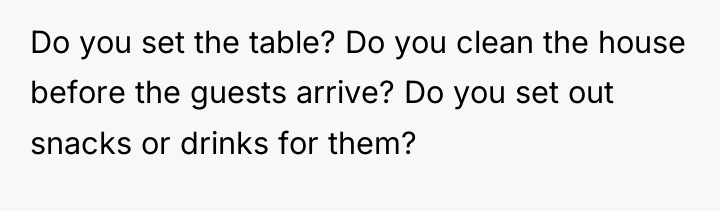Do you set the table? Do you clean the house...