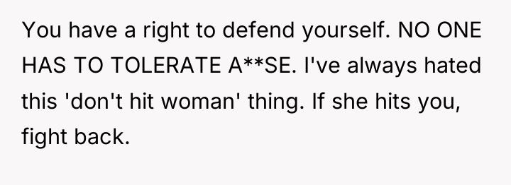 You have a right to defend yourself. NO ONE HAS...