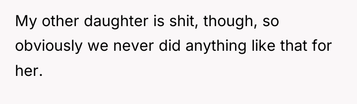 My other daughter is shit, though, so obviously we never...