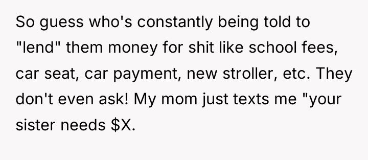 So guess who's constantly being told to "lend" them money...