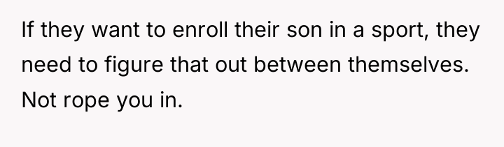 If they want to enroll their son in a sport,...