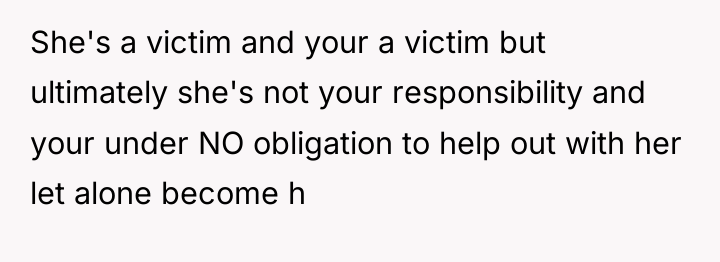 She's a victim and your a victim but ultimately she's...