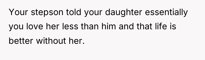 Your stepson told your daughter essentially you love her less...