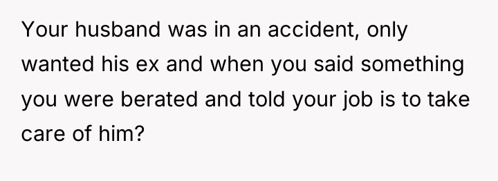 Your husband was in an accident, only wanted his ex...