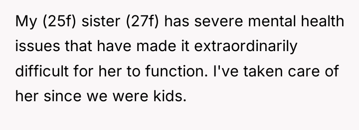 My (25f) sister (27f) has severe mental health issues that...