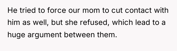 He tried to force our mom to cut contact with...