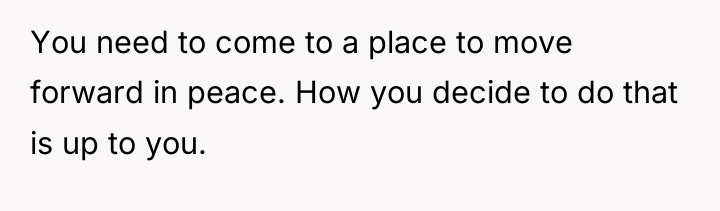 You need to come to a place to move forward...