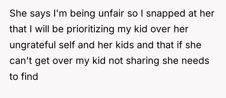 She says I'm being unfair so I snapped at her...