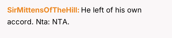 SirMittensOfTheHill He left of his own accord. Nta: NTA.