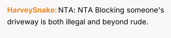 HarveySnake NTA: NTA Blocking someone's driveway is both illegal and...