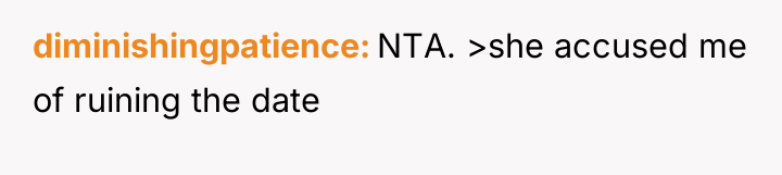 diminishingpatience NTA. >she accused me of ruining the date