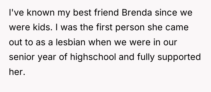 I've known my best friend Brenda since we were kids....