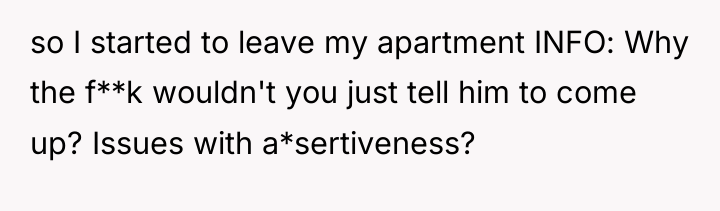 so I started to leave my apartment INFO: Why the...