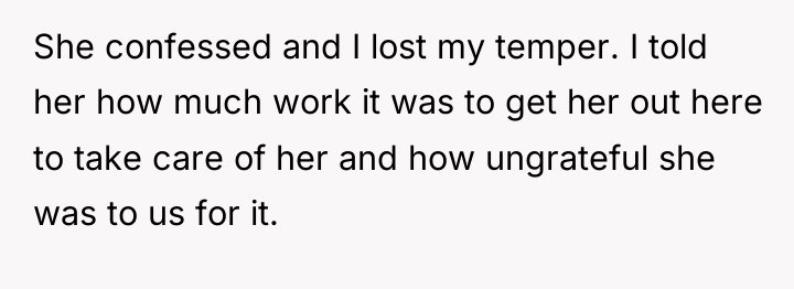 She confessed and I lost my temper. I told her...