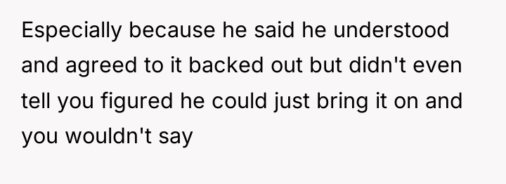 Especially because he said he understood and agreed to it...
