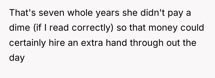 That's seven whole years she didn't pay a dime (if...