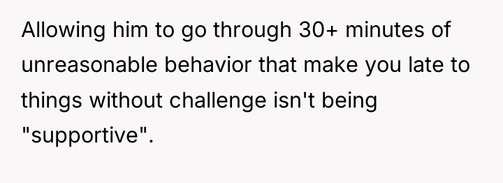 Allowing him to go through 30+ minutes of unreasonable behavior...