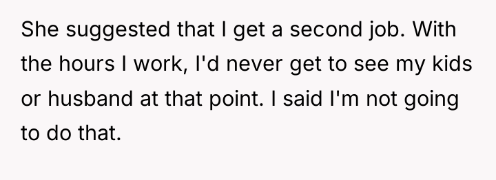 She suggested that I get a second job. With the...