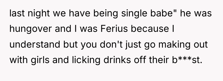 last night we have being single babe" he was hungover...
