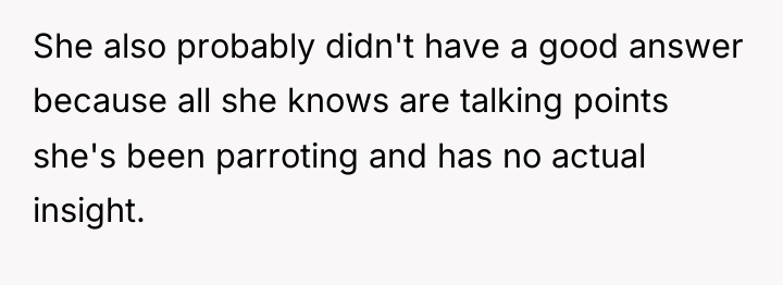 She also probably didn't have a good answer because all...