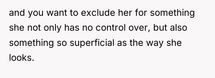 and you want to exclude her for something she not...