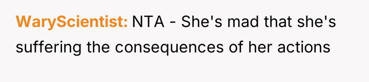 WaryScientist NTA - She's mad that she's suffering the consequences...