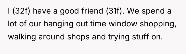 I (32f) have a good friend (31f). We spend a...