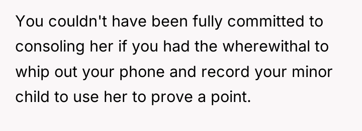 You couldn't have been fully committed to consoling her if...