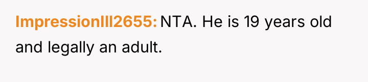 ImpressionIll2655 NTA. He is 19 years old and legally an...