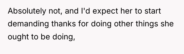 Absolutely not, and I'd expect her to start demanding thanks...