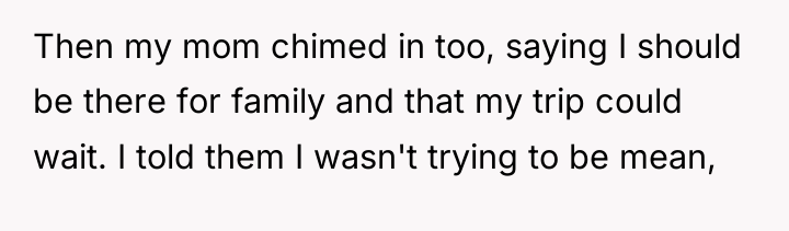 Then my mom chimed in too, saying I should be...