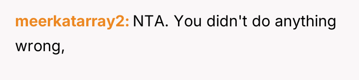meerkatarray2 NTA. You didn't do anything wrong,