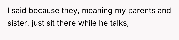 I said because they, meaning my parents and sister, just...