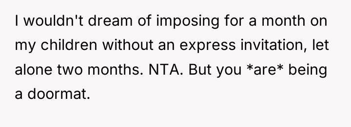 I wouldn't dream of imposing for a month on my...
