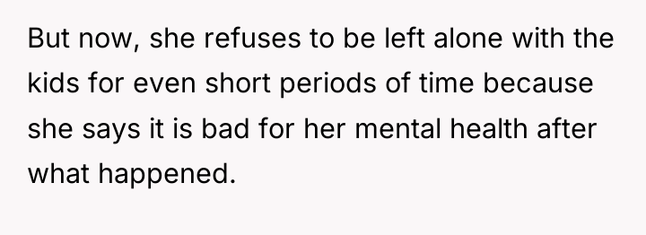 But now, she refuses to be left alone with the...