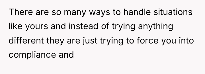 There are so many ways to handle situations like yours...