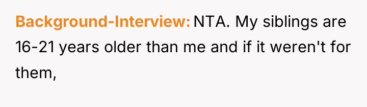 Background-Interview NTA. My siblings are 16-21 years older than me...